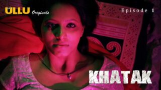 Khatak Ullu Web Series Ullu Originals Season 1 Episode 1