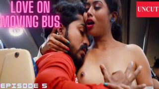 Love on Moving Bus Episode 5 Nuefliks Uncut Hot Web Series