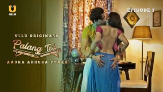 Palang Tod – Aadha Adhura Pyaar Ullu Hot Web Series Season 1 Full Video