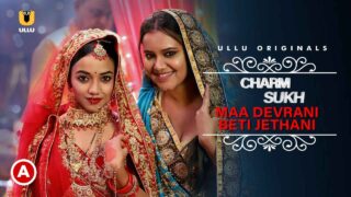 Charmsukh Maa Devrani Beti Jethani Part 1 Ullu Originals Ep1