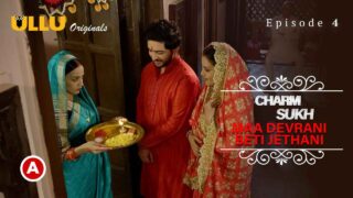Charmsukh Maa Devrani Beti Jethani Part 2 Ullu Originals Ep4