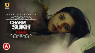 Charmsukh Train Ullu Originals Hindi Hot Short Film