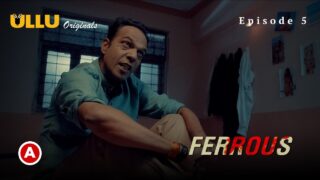 Ferrous Part 2 Ullu Originals Hindi Web Series Episode5