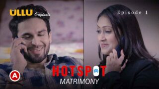 Hotspot Matrimony Ullu Hot Web Series Episode 1