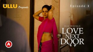 Love Next Door Ullu Originals Hindi Hot Web Series Ep 1