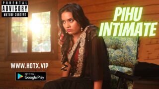 Pihu Intimate Hotx Originals Hindi Uncut Short Film