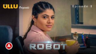 Robot Part 1 Ullu Originals Hot Web Series Episode 1